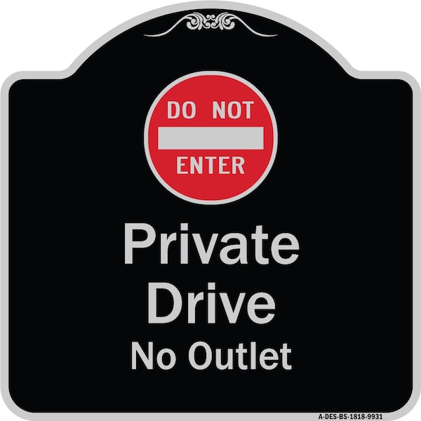 Designer Series-Private Drive No Outlet With Do Not Enter Symbol, 18" H, BS-1818-9931